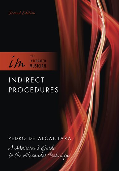 Indirect Procedures A Musician's Guide to the Alexander Technique