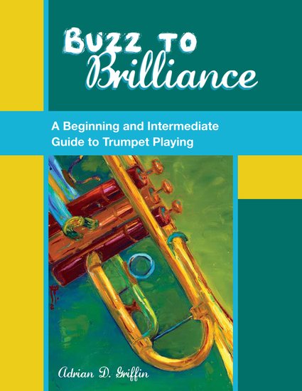 Buzz to Brilliance: A Beginning and Intermediate Guide to Trumpet Playing