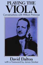 Playing the Viola - Conversations with William Primrose