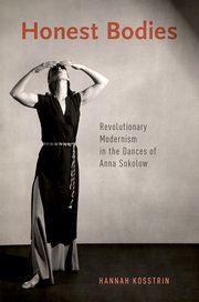 Honest Bodies - Revolutionary Modernism in the Dances of Anna Sokolow