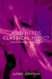 Who Needs Classical Music? Cultural Choice and Musical Value