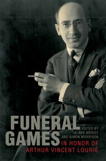 Funeral Games In Honor of Arthur Vincent Lourié