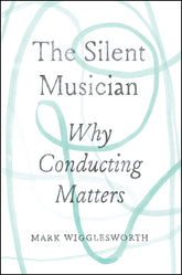 The Silent Musician Why Conducting Matters