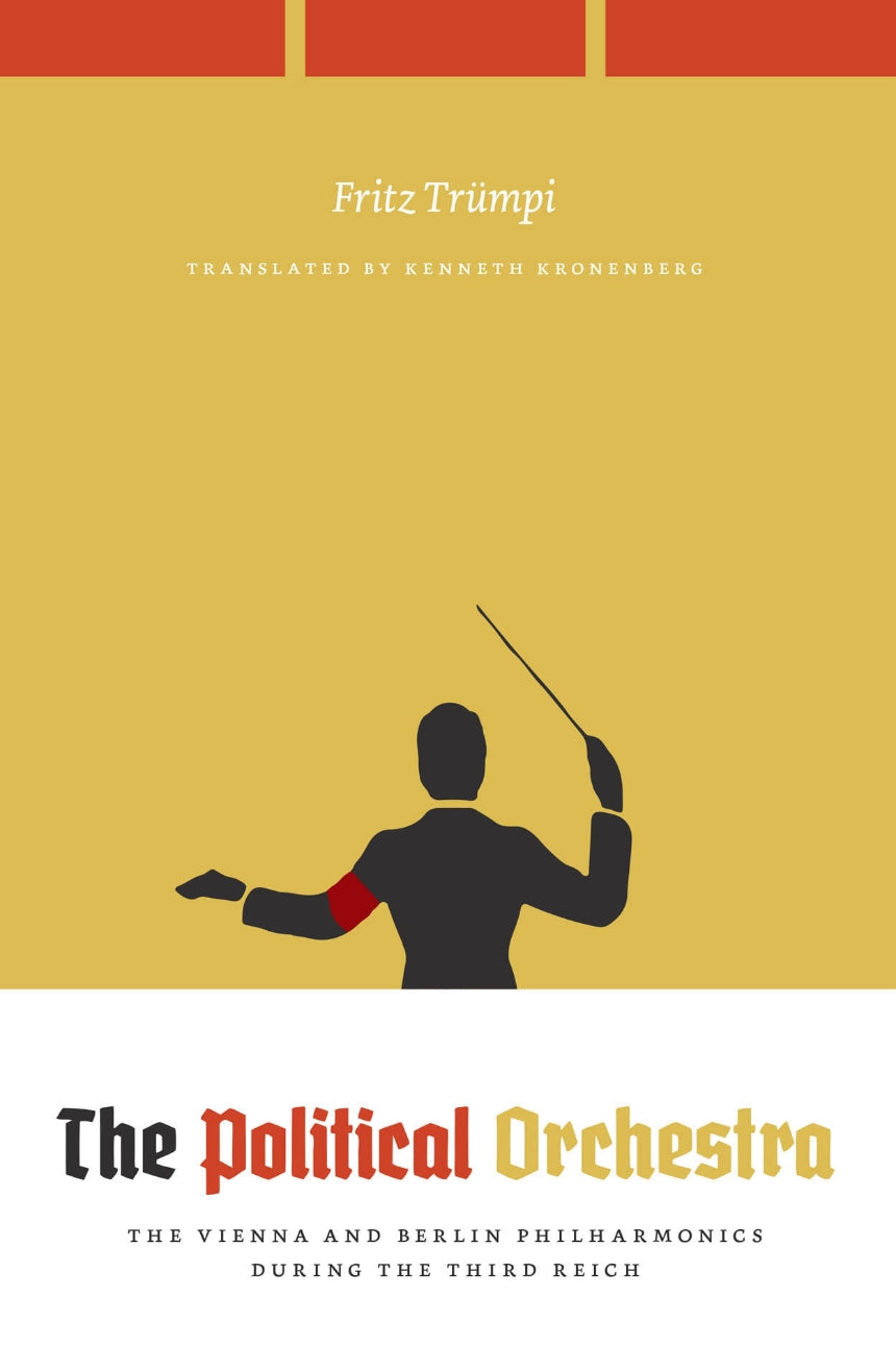 The Political Orchestra: The Vienna and Berlin Philharmonics During the Third Reich