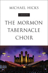 The Mormon Tabernacle Choir A Biography