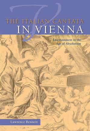 The Italian Cantata in Vienna: Entertainment in the Age of Absolutism