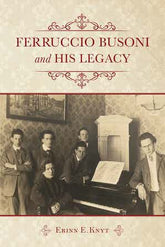 Ferruccio Busoni and His Legacy