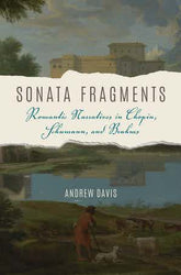 Sonata Fragments Romantic Narratives in Chopin, Schumann, and Brahms