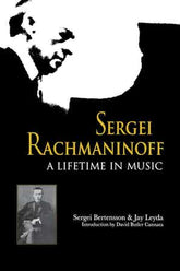 Sergei Rachmaninoff: A Lifetime in Music