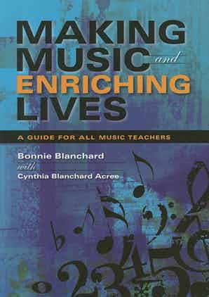 Making Music and Enriching Lives A Guide for All Music Teachers