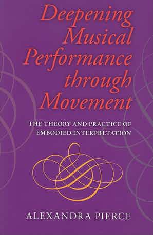 Deepening Musical Performance through Movement The Theory and Practice of Embodied Interpretation