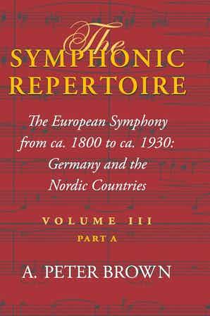 The Symphonic Repertoire, Volume III Part A The European Symphony from ca. 1800 to ca. 1930: Germany and the Nordic Countries