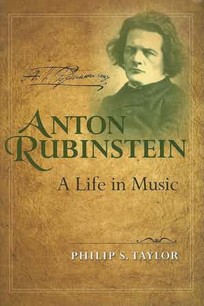 Anton Rubinstein A Life in Music