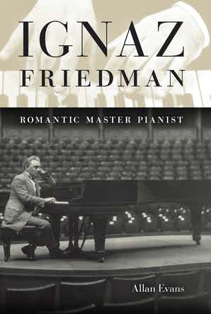 Ignaz Friedman Romantic Master Pianist