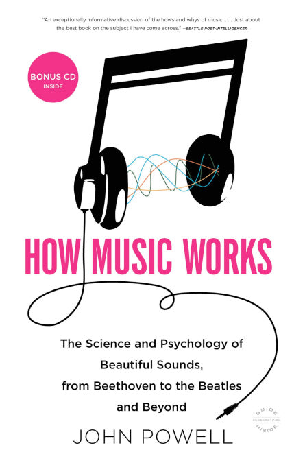 How Music Works The Science and Psychology of Beautiful Sounds, from Beethoven to the Beatles and Beyond
