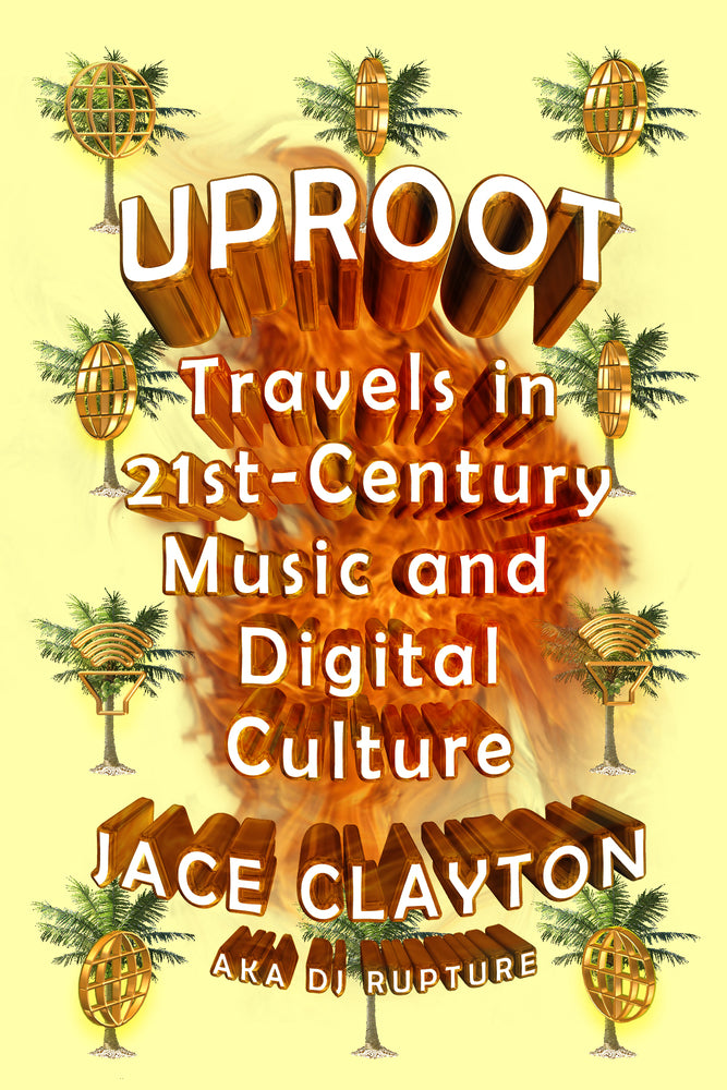 Clearance: Uproot: Travels in 21st-Century Music and Digital Culture