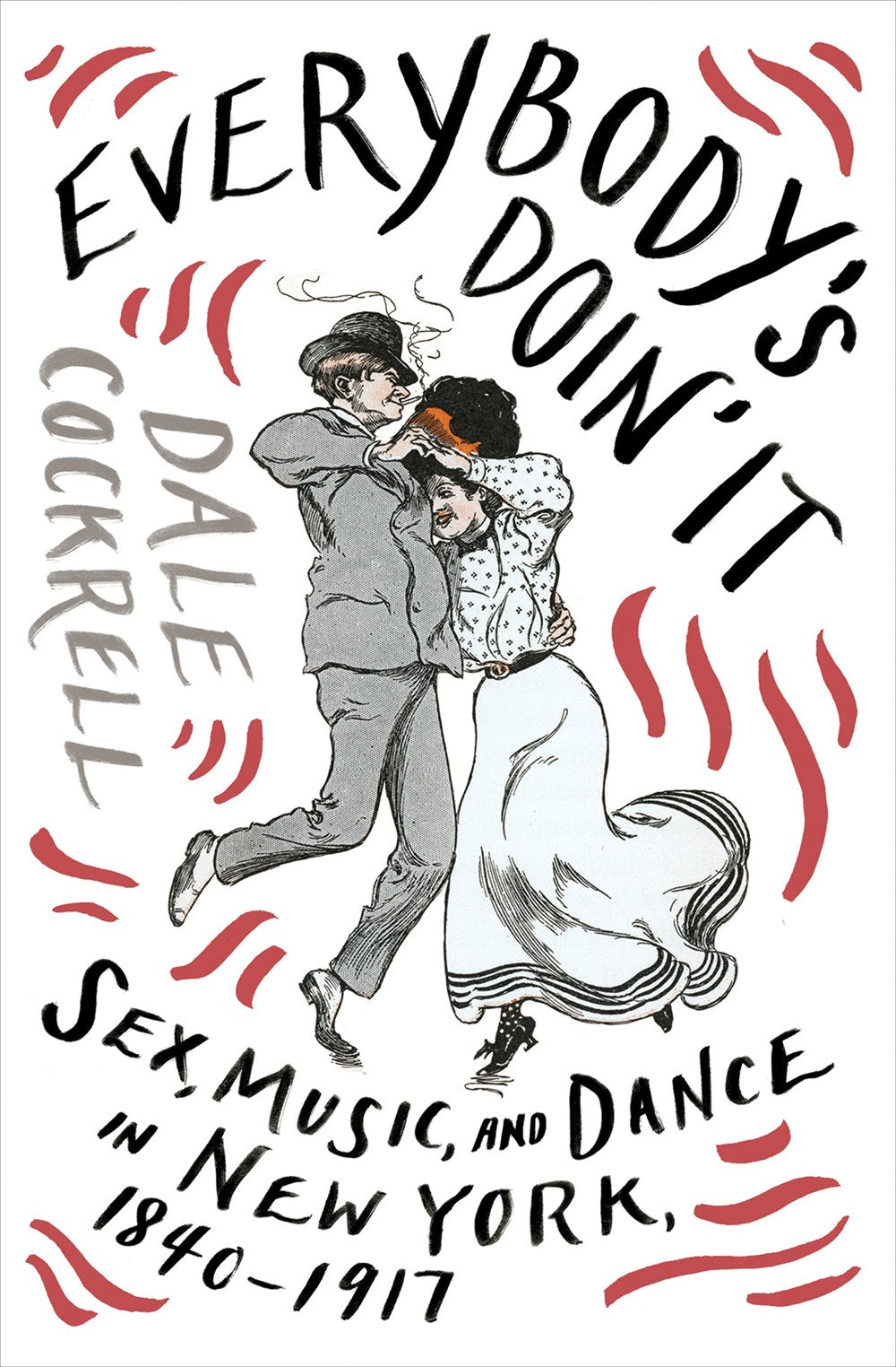 Clearance: Everybody's Doin' It: Sex, Music, and Dance in New York, 1840-1917