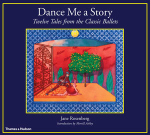 Dance Me A Story: Twelve Tales from the Classic Ballets
