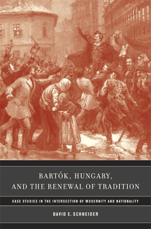 Bartok, Hungary, and the Renewal of Tradition Case Studies in the Intersection of Modernity and Nationality