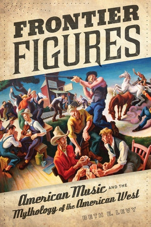 Frontier Figures American Music and the Mythology of the American
