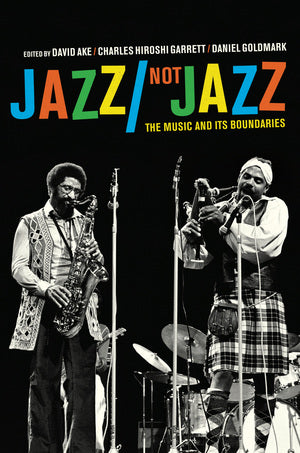 Jazz/Not Jazz The Music and Its Boundaries