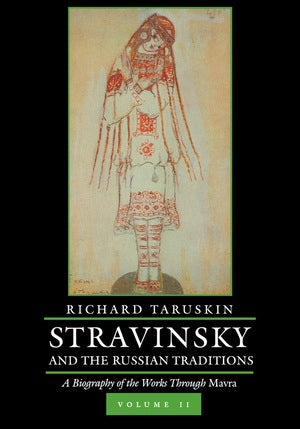 Stravinsky and the Russian Traditions, Volume Two A Biography of the Works through Mavra