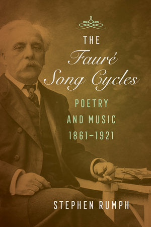The Faure Song Cycles Poetry and Music, 1861–1921