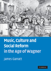 Music, Culture and Social Reform in the Age of Wagner