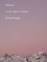 Silence in the Age of Noise