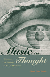 Music as Thought: Listening to the Symphony in the Age of Beethoven