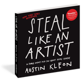 Steal Like An Artist - 10 Things Nobody Told You About Being Creative