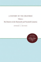 A History of the Oratorio Vol. 4: The Oratorio in the Nineteenth and Twentieth Centuries