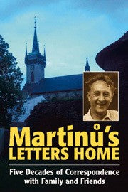 Martinu's Letters Home Five Decades of Correspondence with Family and Friends