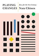 Playing Changes: Jazz for the New Century by Nate Chinen