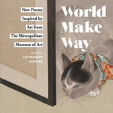 World Make Way: New Poems Inspired by Art from the Metropolitan Museum