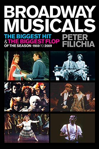 Broadway Musicals: The Biggest Hit & the Biggest Flop of the Season 1959 to 2009 (Applause Books)