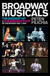 Broadway Musicals: The Biggest Hit & the Biggest Flop of the Season 1959 to 2009 (Applause Books)