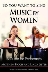So You Want to Sing Music by Women A Guide for Performers