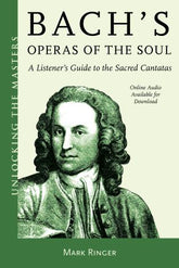 Bach's Operas of the Soul A Listener's Guide to the Sacred Cantata