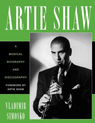 Artie Shaw A Musical Biography and Discography