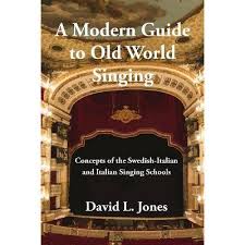 A Modern Guide to Old World Singing: Concepts of the Swedish-Italian and Italian Singing Schools