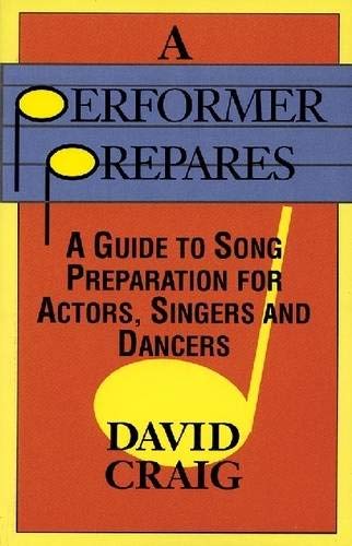 A Performer Prepares: A Guide to Song Preparation for Actors Singers and Dancers