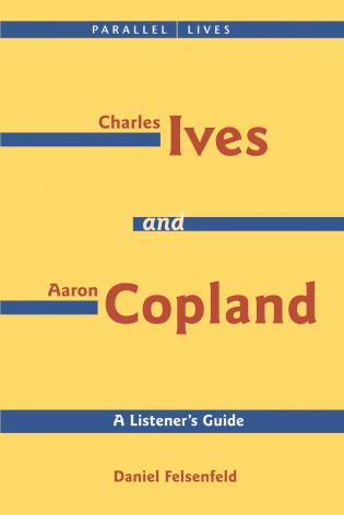 Charles Ives and Aaron Copland - A Listener's Guide: Parallel Lives Series No. 1: Their Lives and Their Music