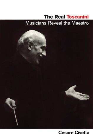 The Real Toscanini: Musicians Reveal the Maestro