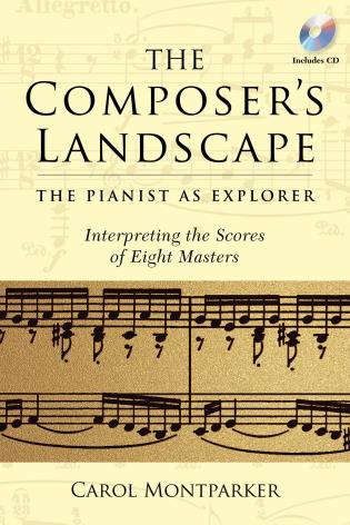 The Composer's Landscape: The Pianist as Explorer - Interpreting the Scores of Eight Masters