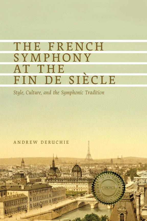 The French Symphony at the Fin de Siècle: Style, Culture, and the Symphonic Tradition