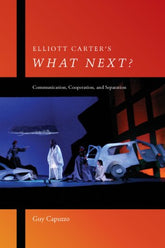 Elliott Carter's What Next? Communication, Cooperation, and Separation