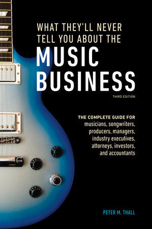 What They'll Never Tell You About the Music Business (3rd Edition) O/P