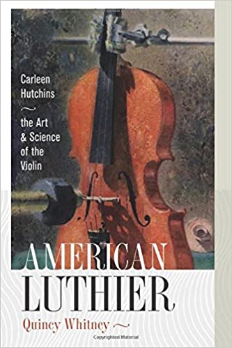 American Luthier: Carleen Hutchins--the Art and Science of the Violin