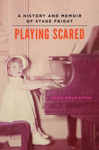 Playing Scared A History and Memoir of Stage Fright